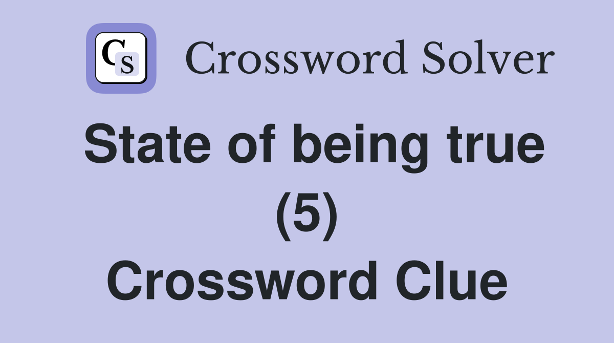 State of being true (5) Crossword Clue