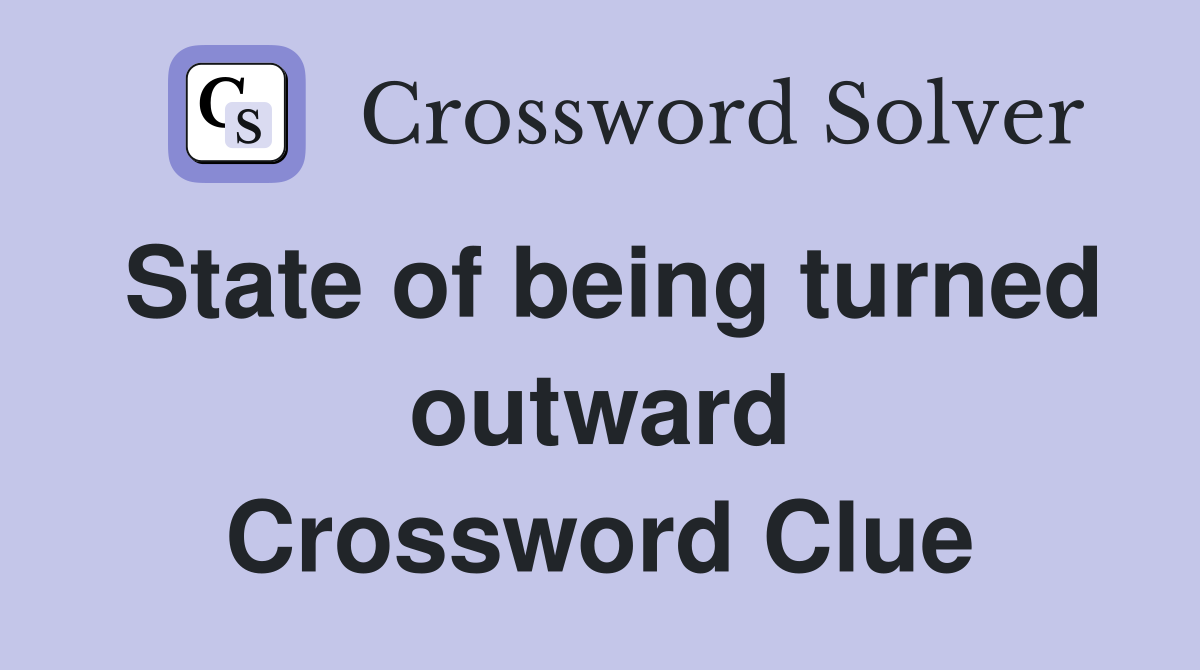 State of being turned outward Crossword Clue