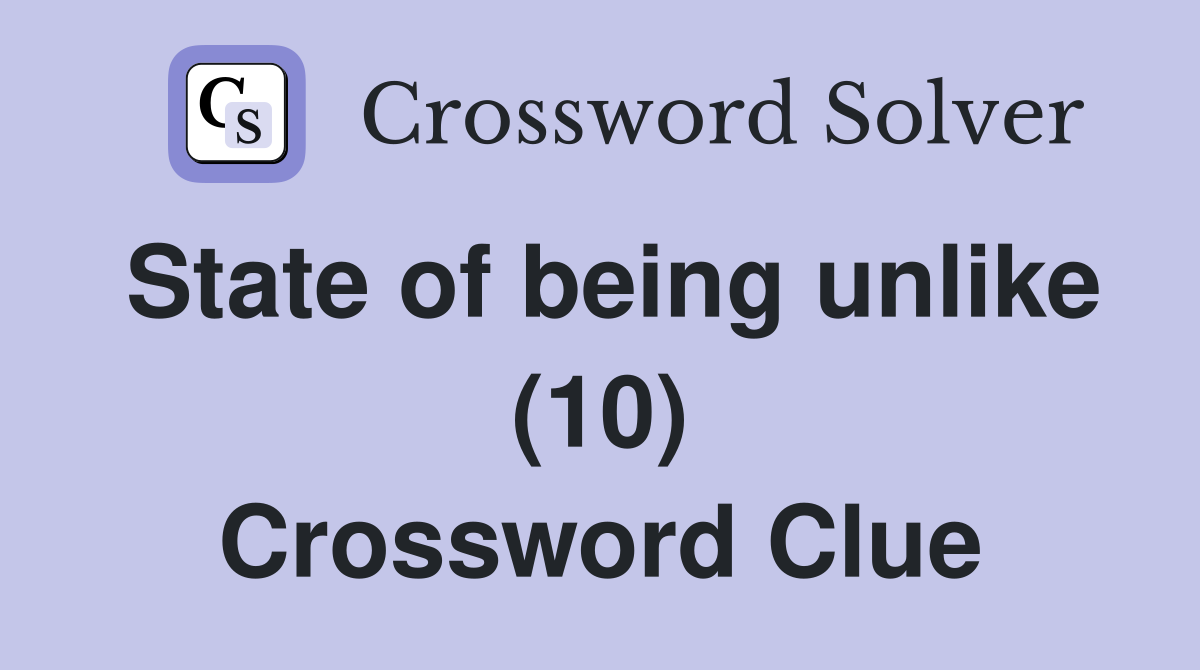 State of being unlike (10) Crossword Clue