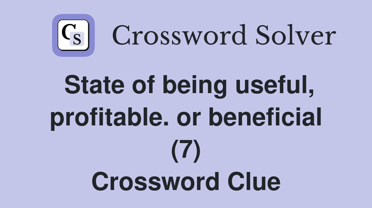 State of being useful, profitable. or beneficial (7) Crossword Clue