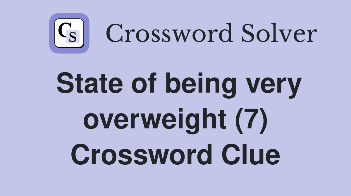 State of being very overweight (7) Crossword Clue