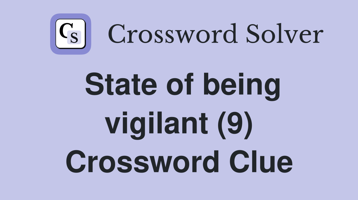State of being vigilant (9) Crossword Clue