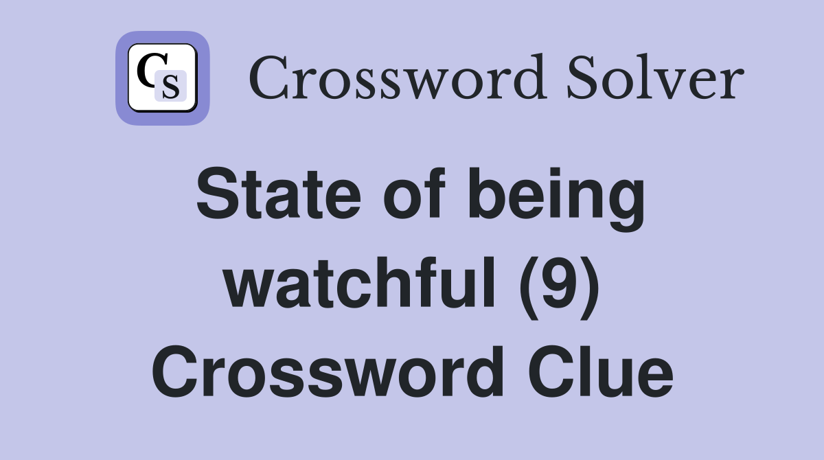 State of being watchful (9) Crossword Clue
