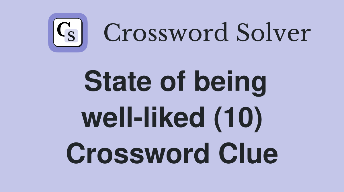 State of being well-liked (10) Crossword Clue