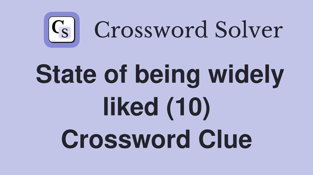 State of being widely liked (10) Crossword Clue