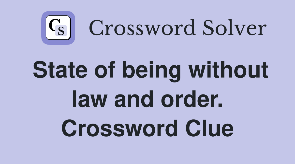 State of being without law and order. Crossword Clue