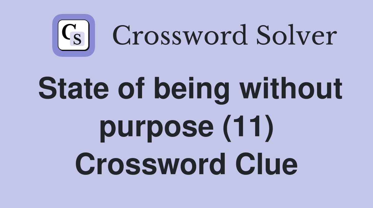 State of being without purpose (11) Crossword Clue