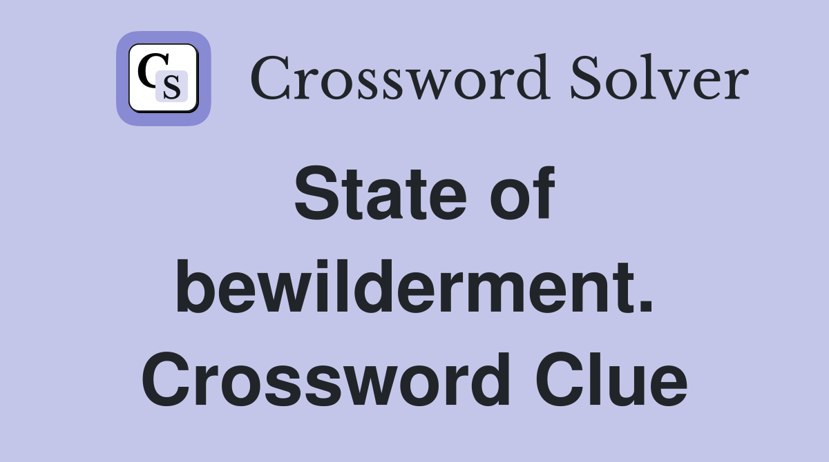 State of bewilderment. Crossword Clue