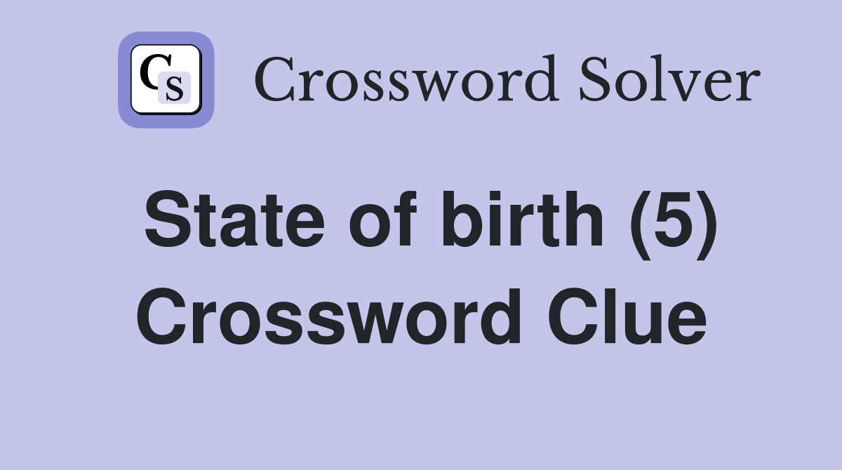 State of birth (5) Crossword Clue
