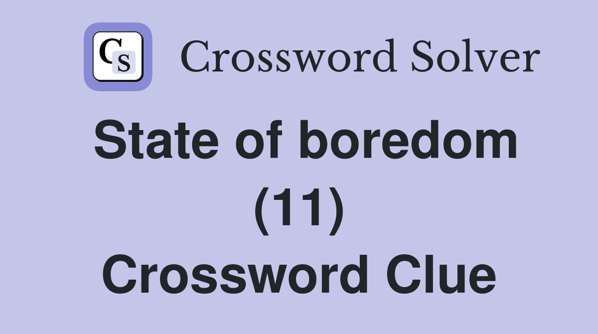 State of boredom (11) Crossword Clue