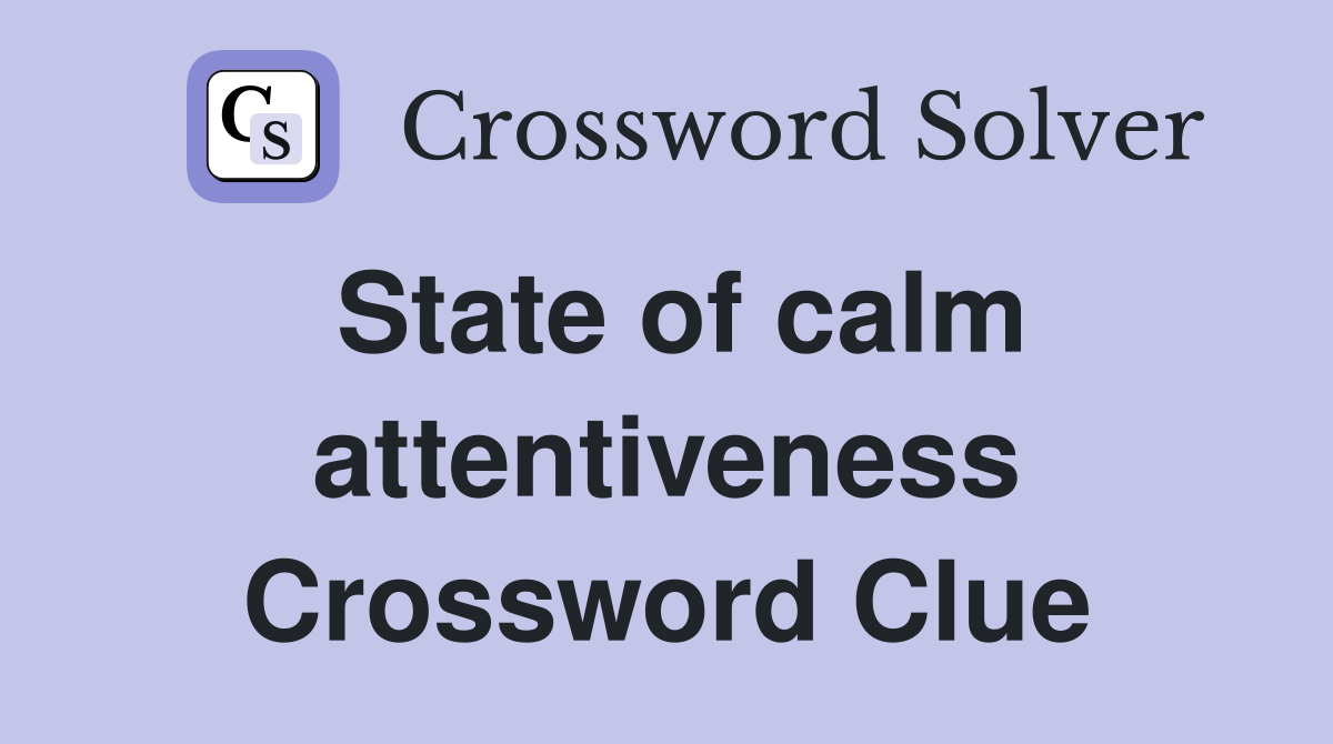 State of calm attentiveness Crossword Clue