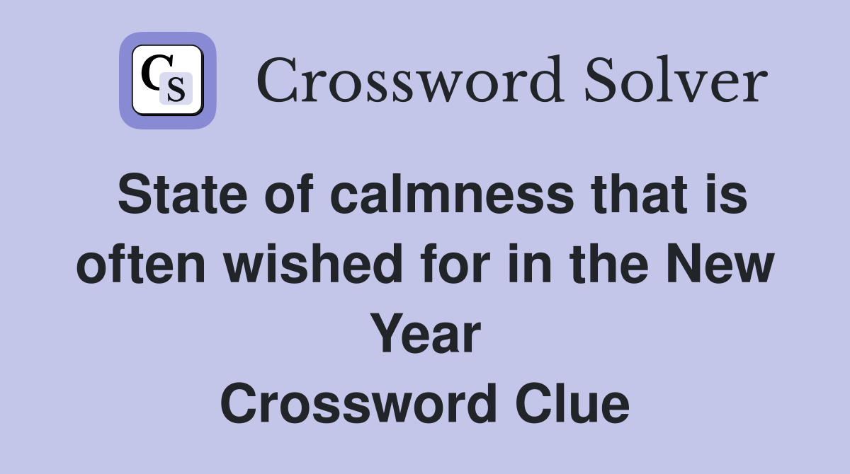 State of calmness that is often wished for in the New Year Crossword Clue