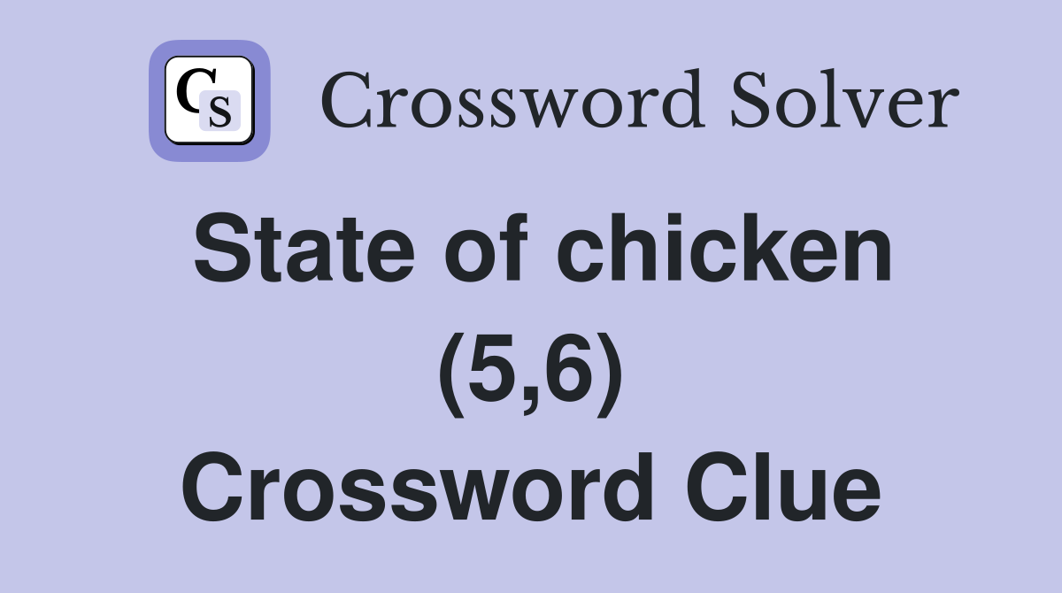 State of chicken (5,6) Crossword Clue