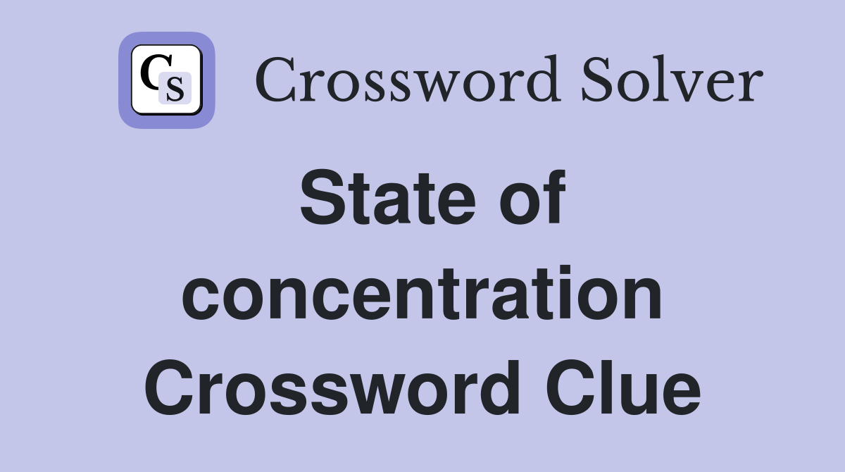 State of concentration Crossword Clue