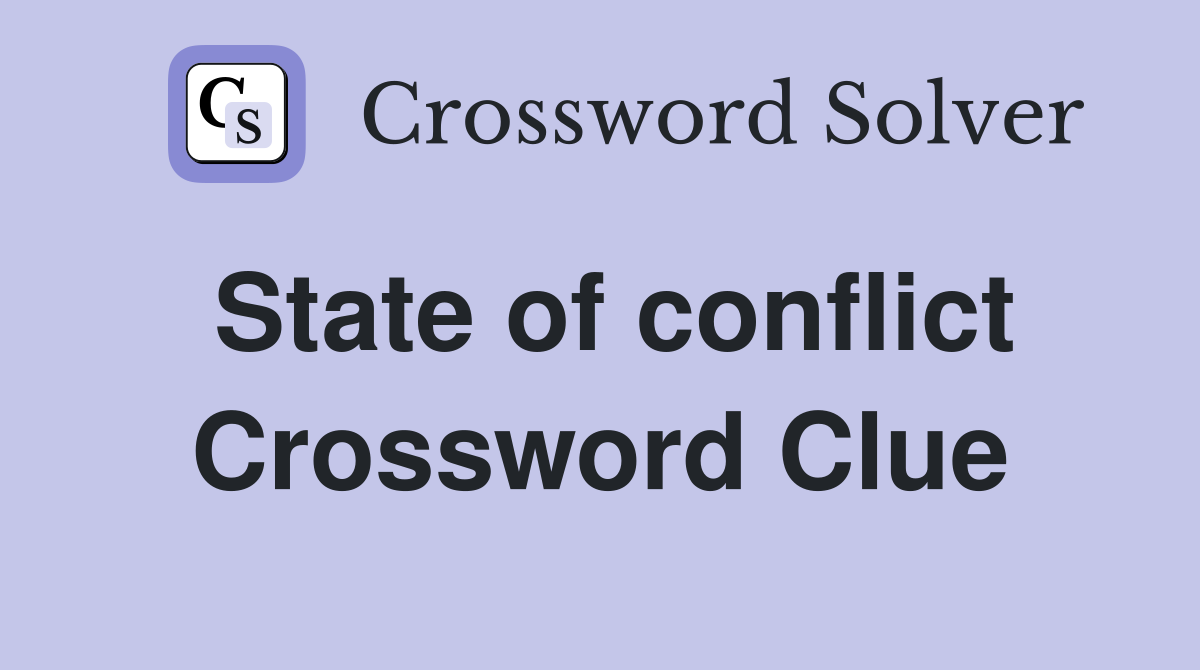 State of conflict Crossword Clue