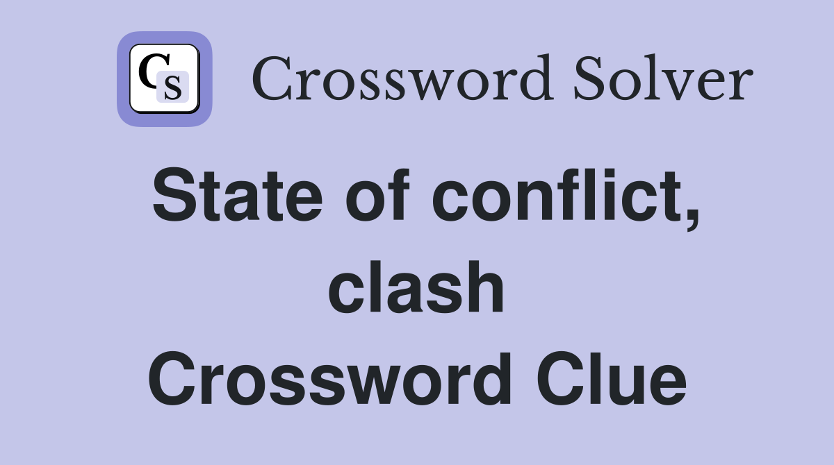 State of conflict, clash Crossword Clue