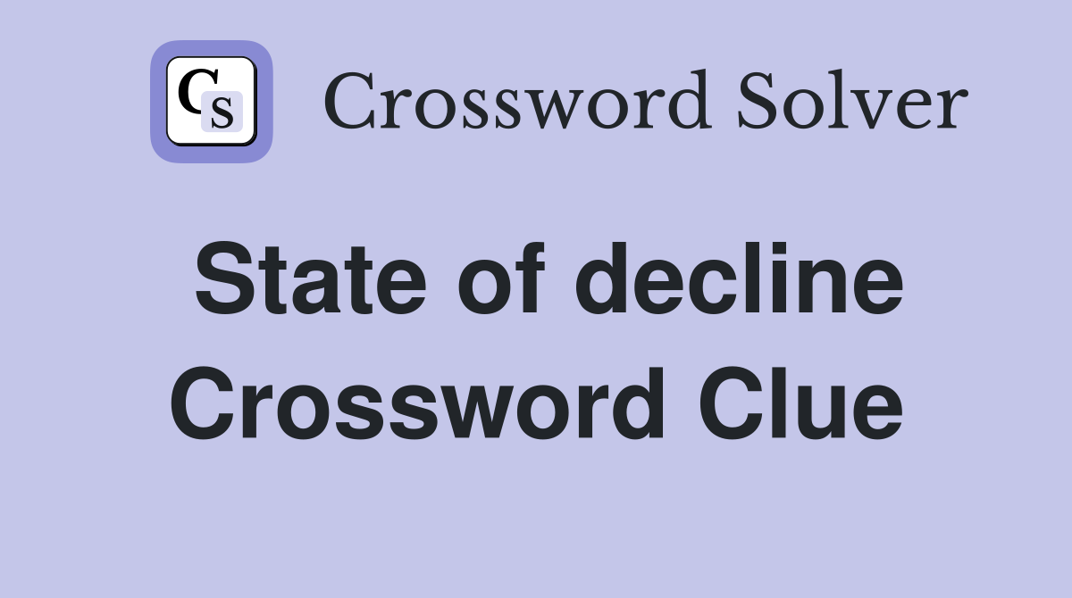State of decline Crossword Clue