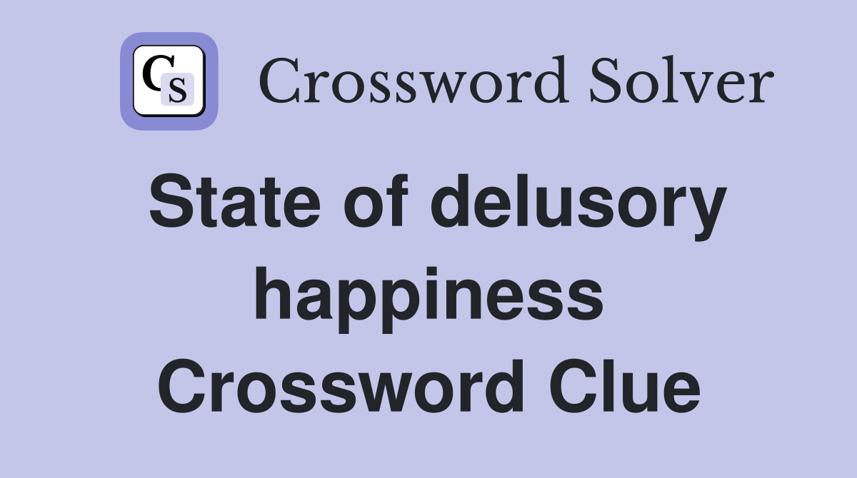 State of delusory happiness Crossword Clue