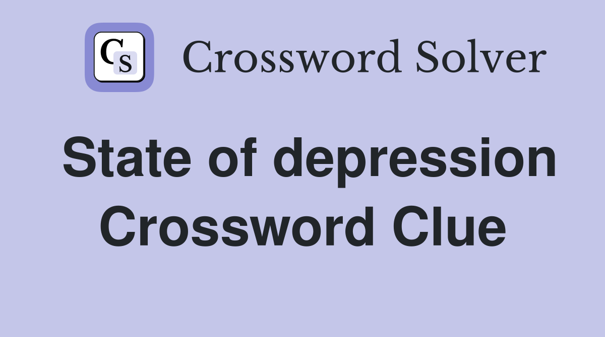 State of depression Crossword Clue