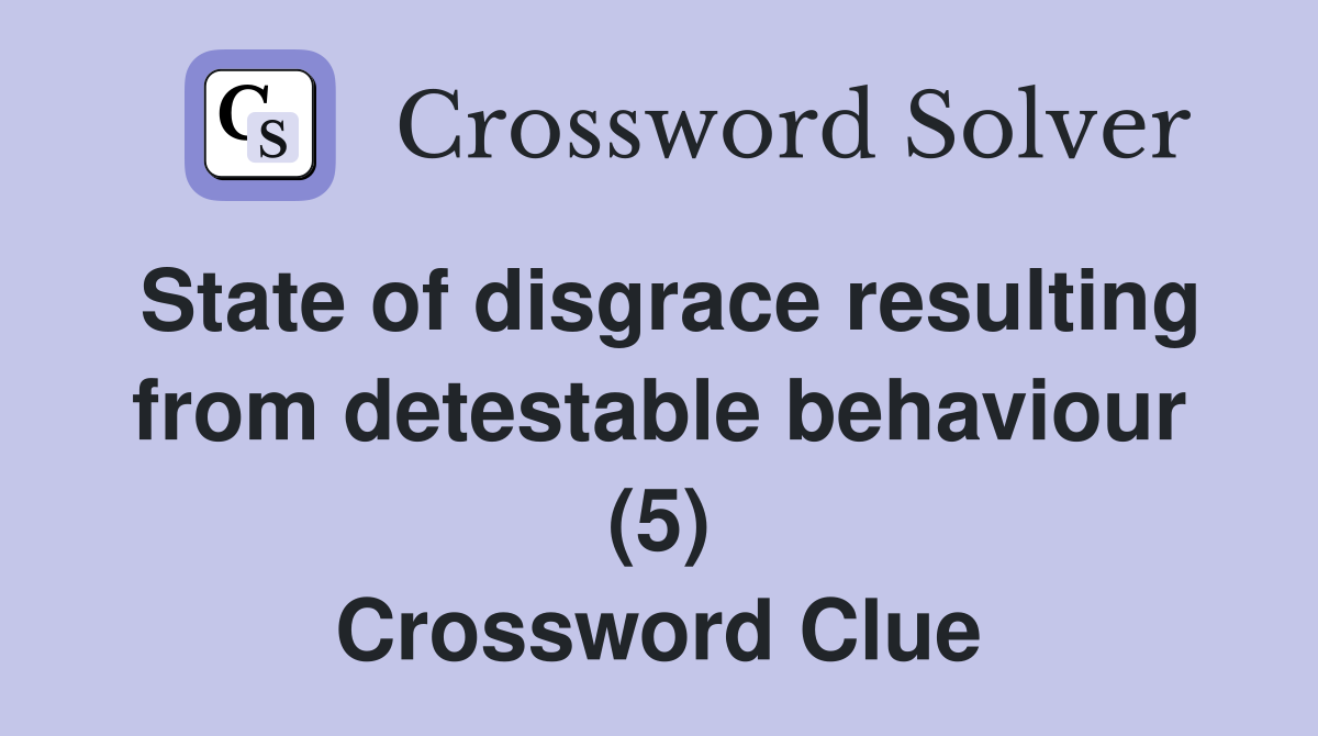 State of disgrace resulting from detestable behaviour (5) Crossword Clue