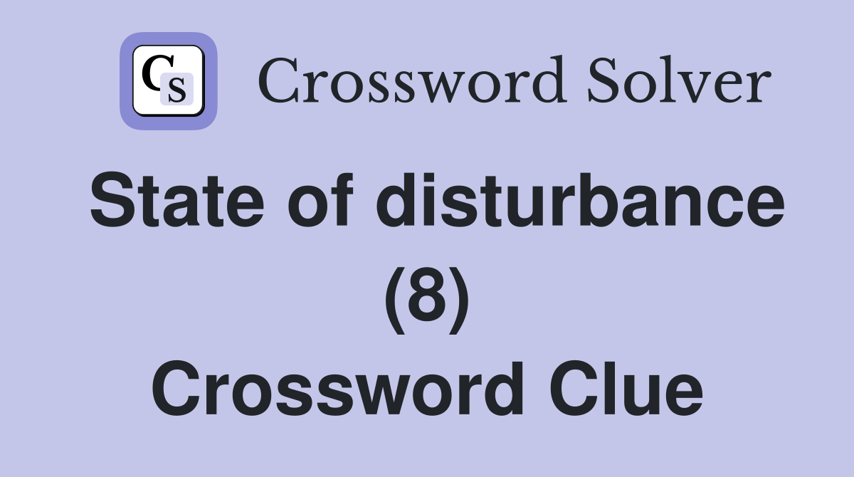 State of disturbance (8) Crossword Clue