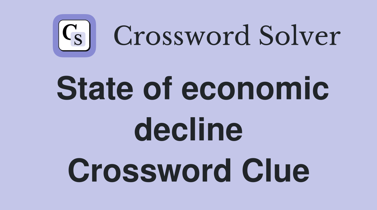 State of economic decline Crossword Clue