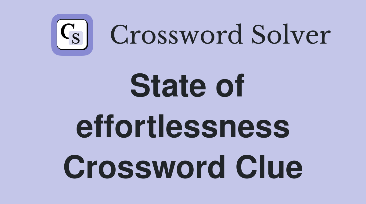 State of effortlessness Crossword Clue