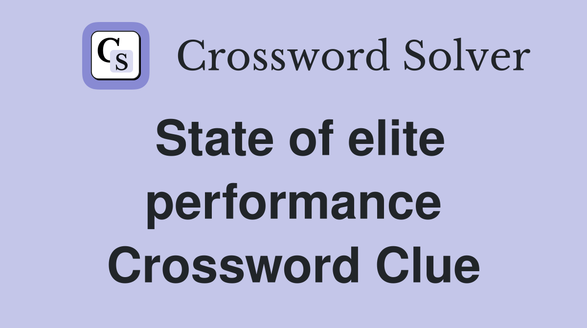 State of elite performance Crossword Clue