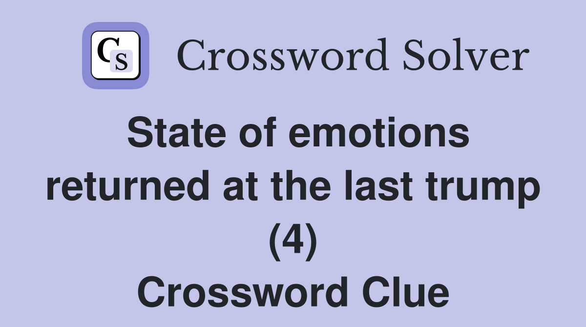 State of emotions returned at the last trump (4) Crossword Clue