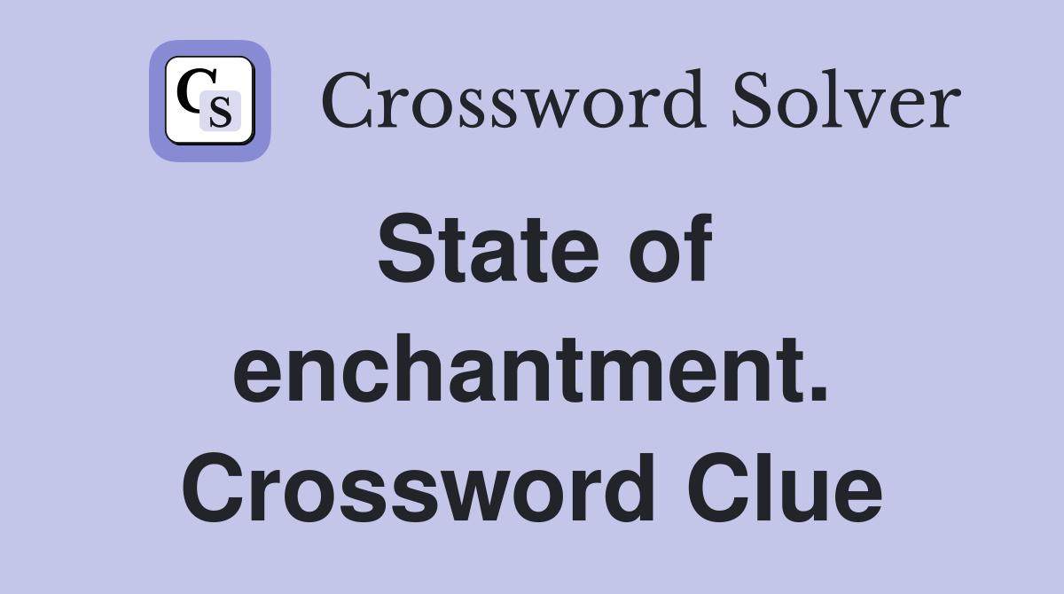 State of enchantment. Crossword Clue