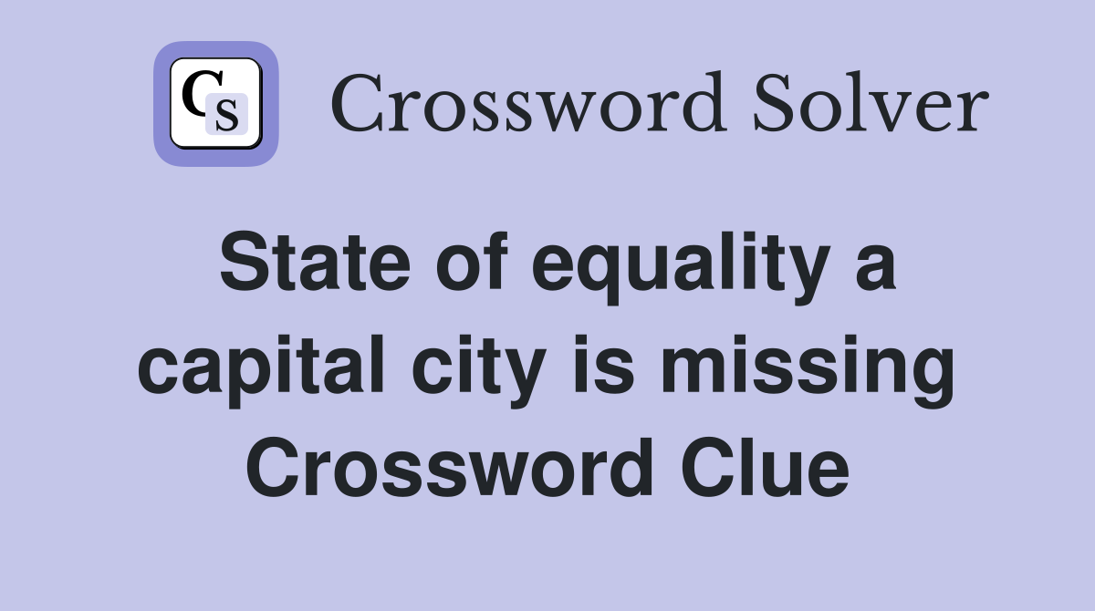 State of equality a capital city is missing Crossword Clue