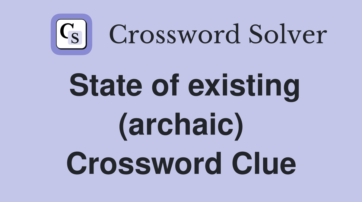 State of existing (archaic) Crossword Clue