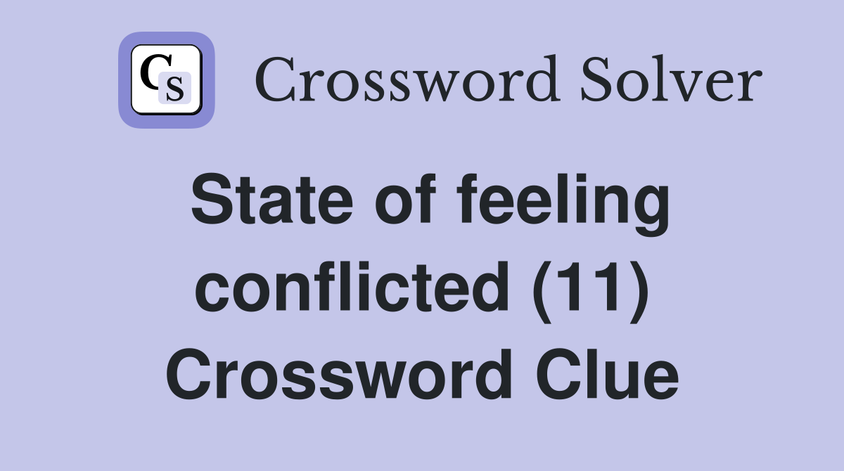 State of feeling conflicted (11) Crossword Clue