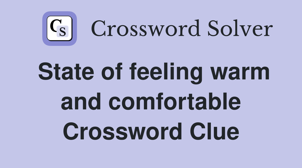 State of feeling warm and comfortable Crossword Clue