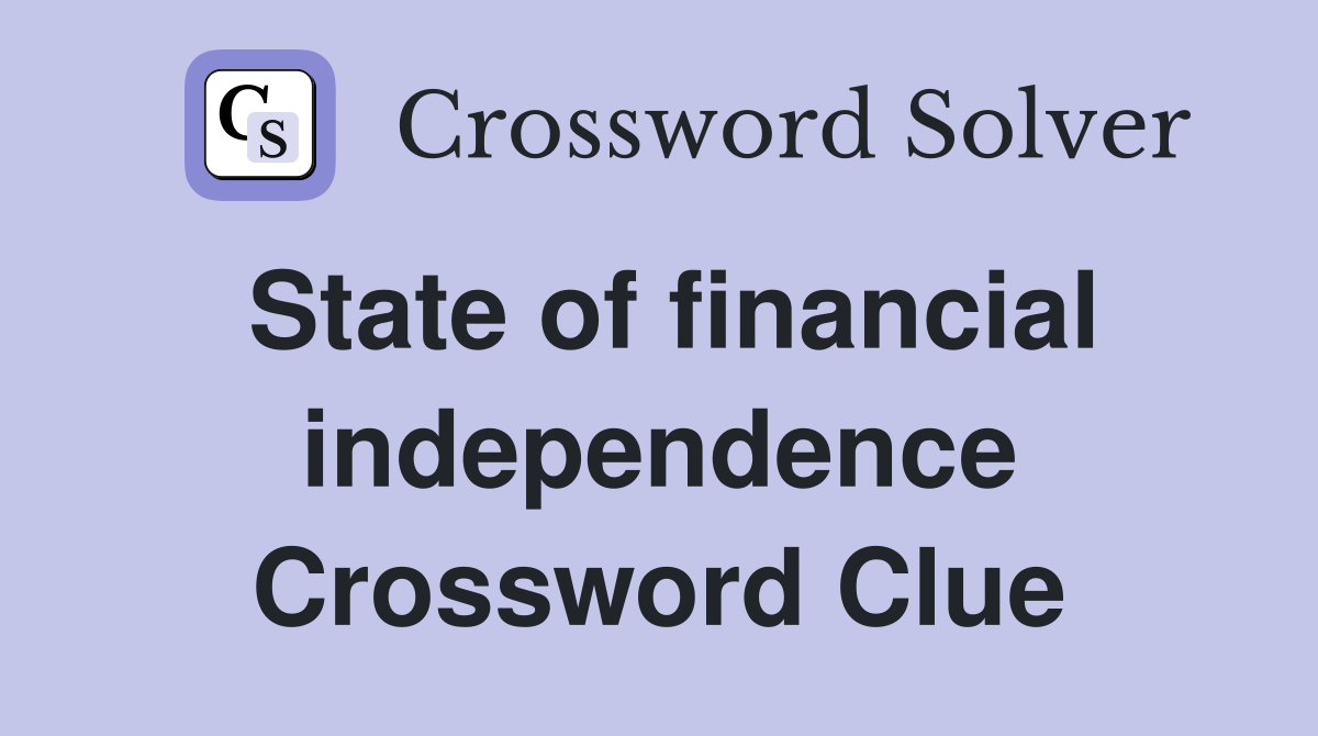 State of financial independence Crossword Clue