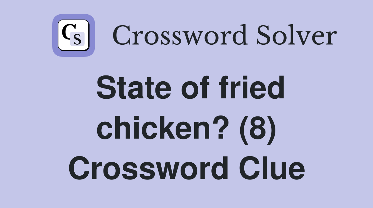 State of fried chicken? (8) Crossword Clue