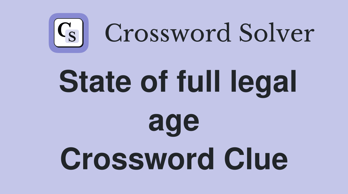 State of full legal age Crossword Clue