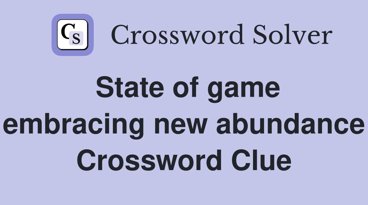 State of game embracing new abundance Crossword Clue