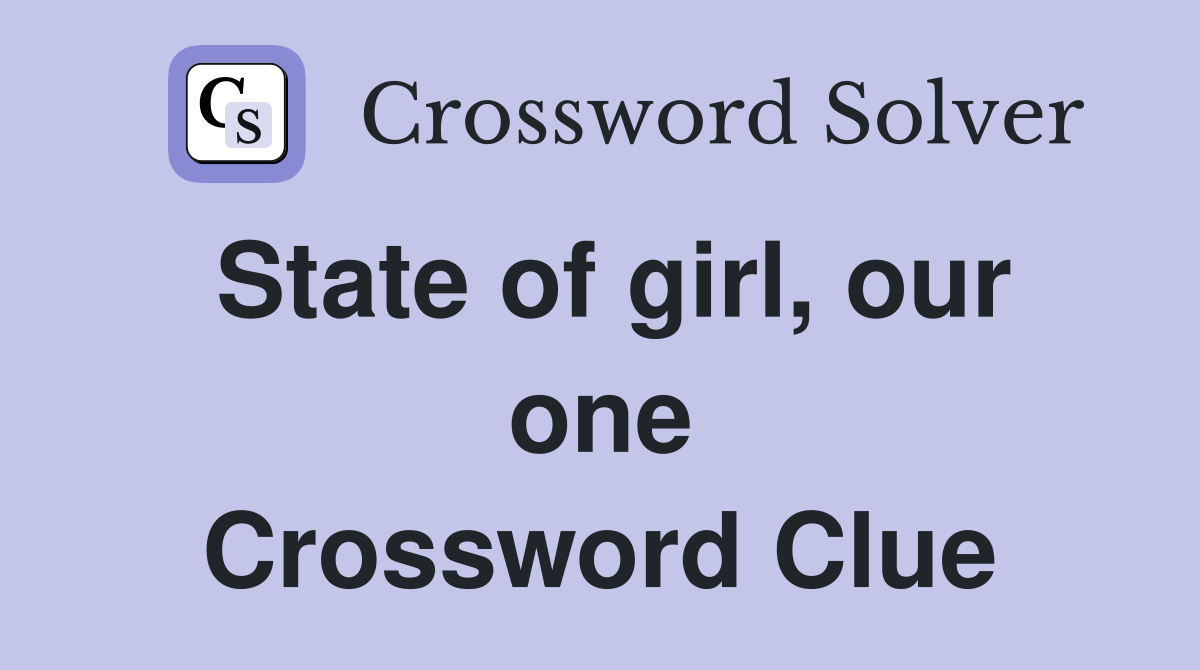 State of girl, our one Crossword Clue