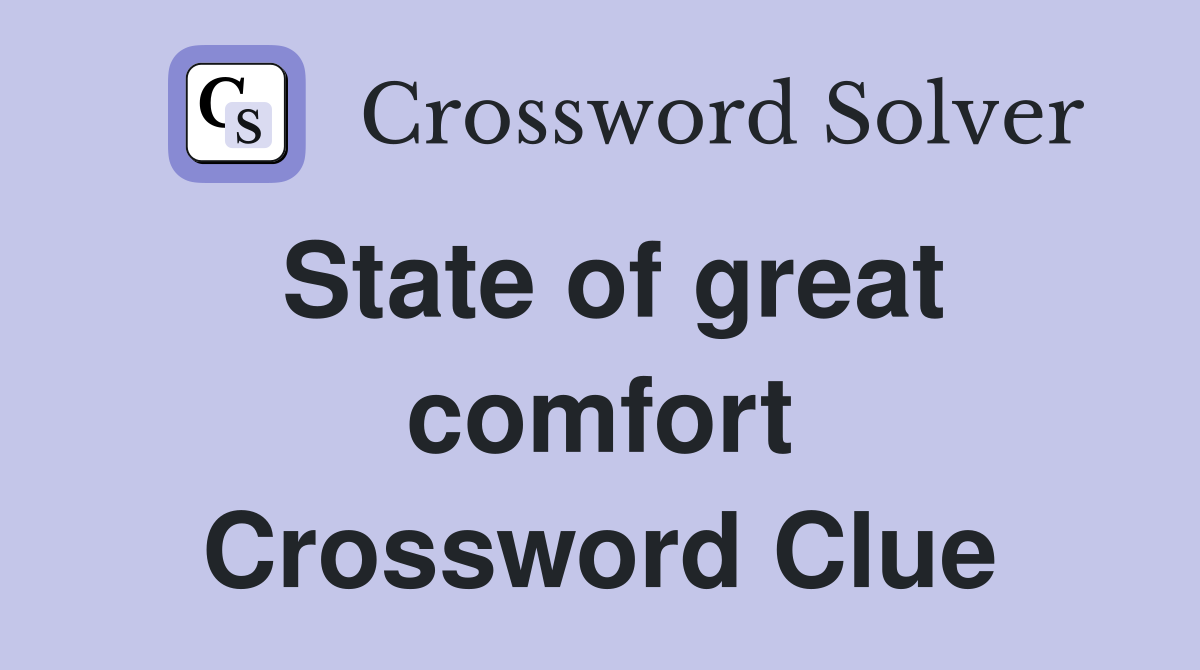State of great comfort Crossword Clue