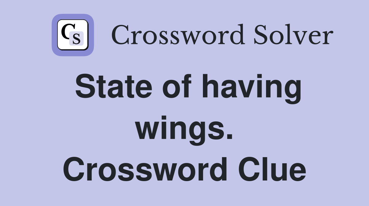 State of having wings. Crossword Clue