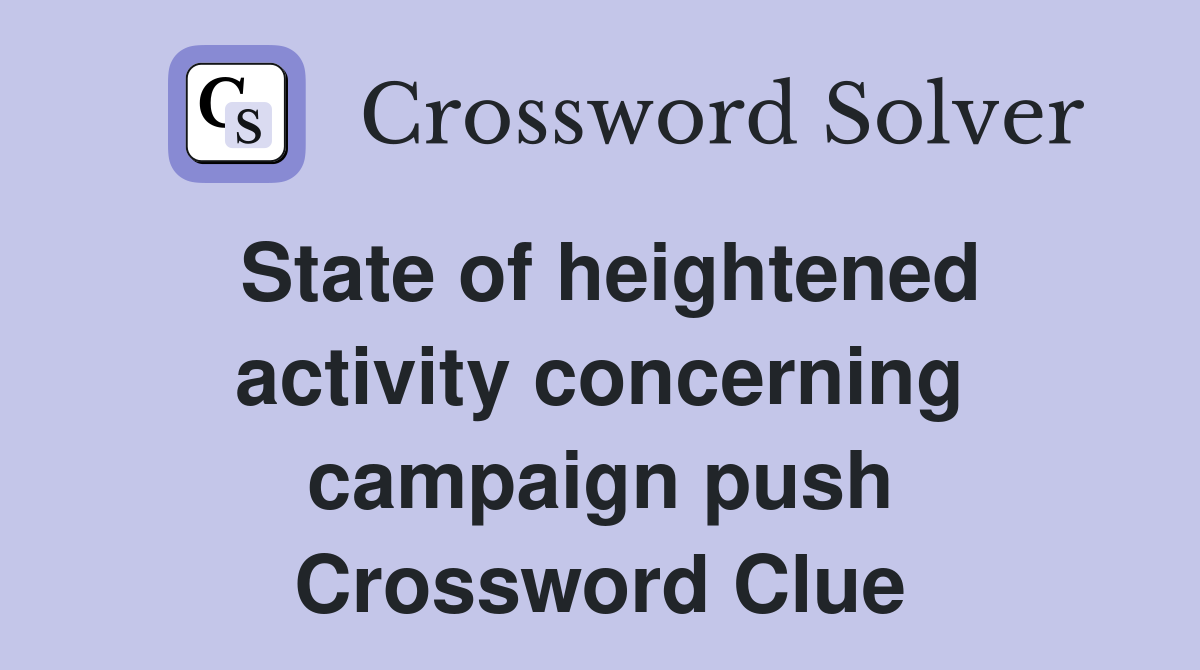State of heightened activity concerning campaign push Crossword Clue