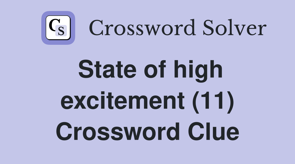 State of high excitement (11) Crossword Clue