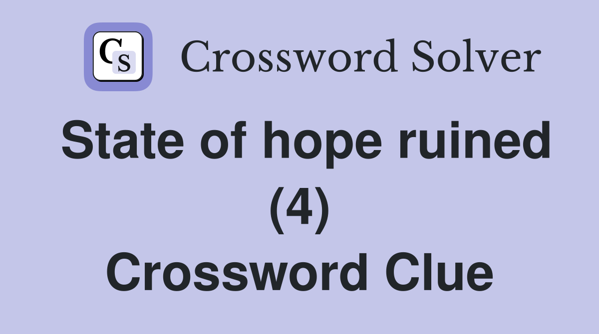State of hope ruined (4) Crossword Clue