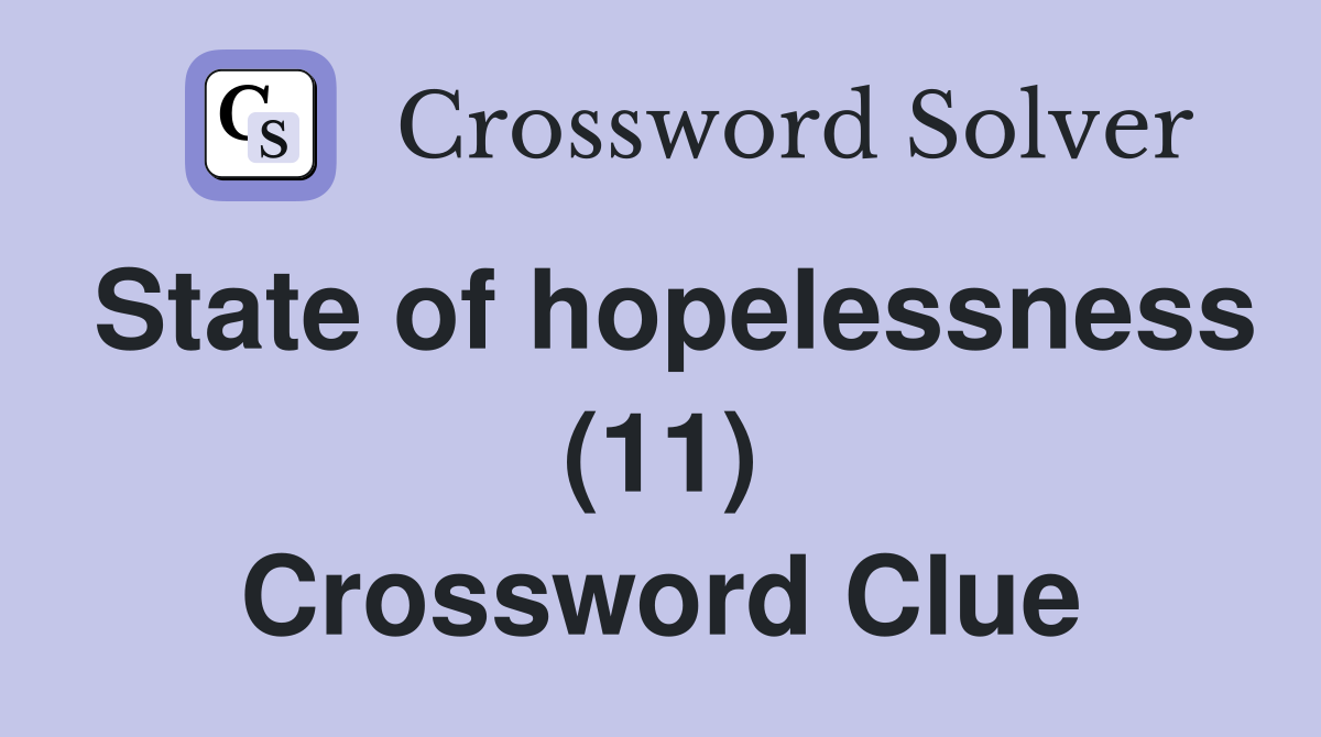 State of hopelessness (11) Crossword Clue