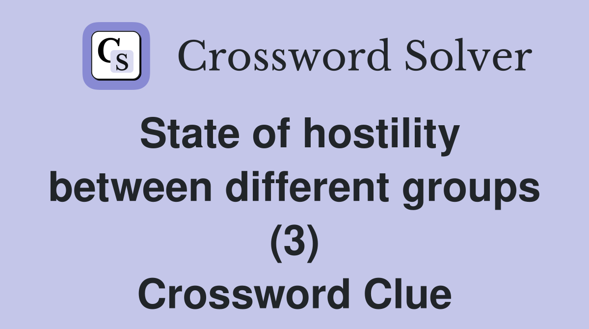 State of hostility between different groups (3) Crossword Clue
