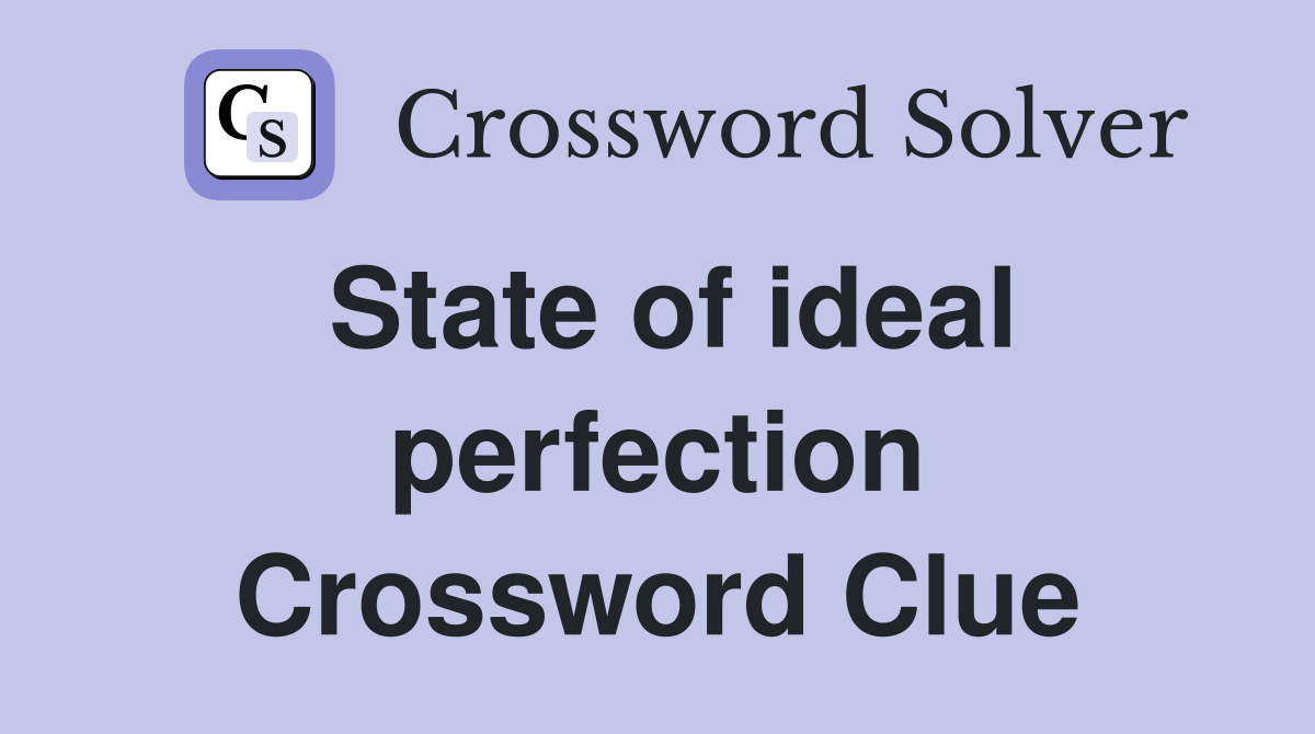 State of ideal perfection Crossword Clue