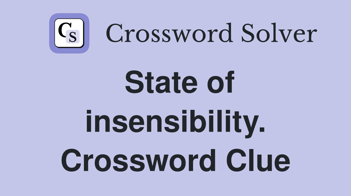 State of insensibility. Crossword Clue