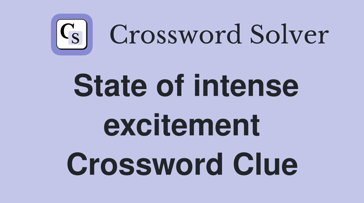 State of intense excitement Crossword Clue