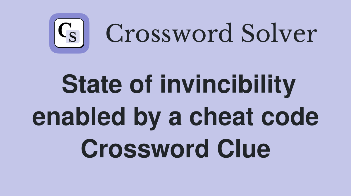 State of invincibility enabled by a cheat code Crossword Clue